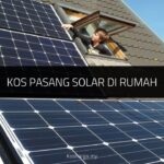 √ Kos Pasang Solar di Rumah & Fakta Penting Sebelum Pasang Kos Pasang Solar di Rumah
