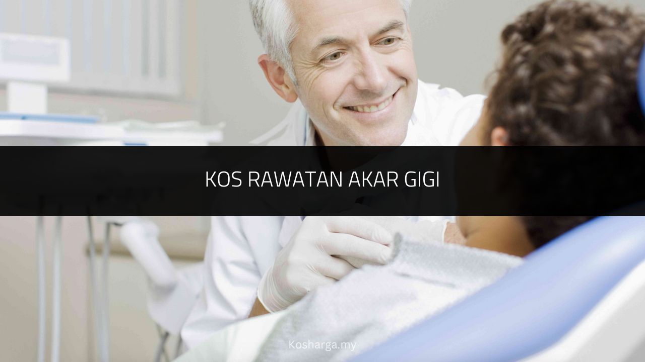 Kos Rawatan Akar Gigi