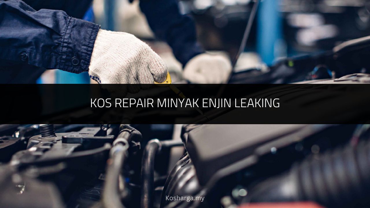 Kos Repair Minyak Enjin Leaking