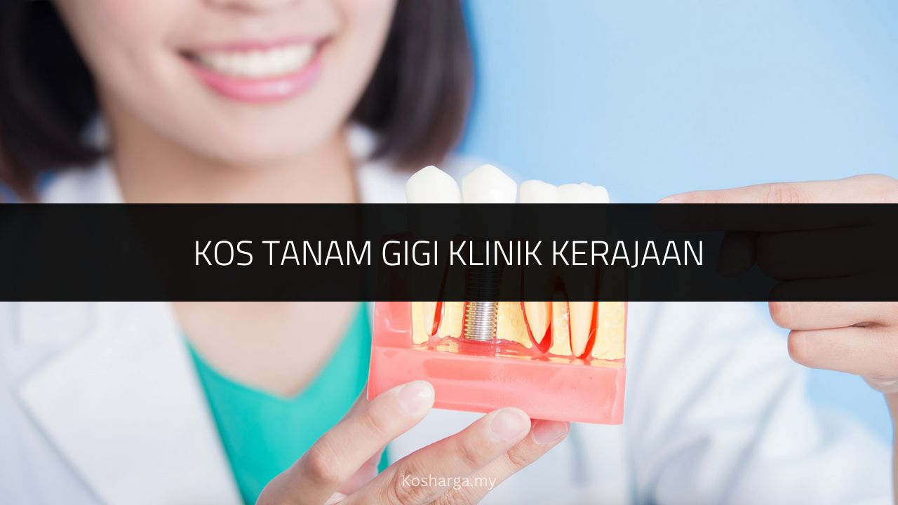 Kos Tanam Gigi Klinik Kerajaan